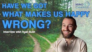 Have We Got What Makes Us Happy Wrong?  - Interview with Ryan Bush