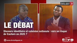 LE DÉBAT: Discours identitaire et cohésion nationale : vers un risque de fracture en 2025 ?