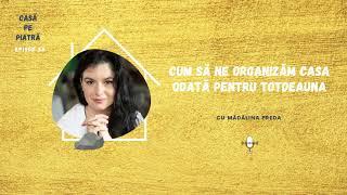 Cum să ne organizăm casa odată pentru totdeauna cu Mădălina Preda | Casa pe Piatra E54