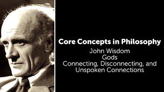 John Wisdom, Gods | Connecting, Disconnecting, and Unspoken Connections | Philosophy Core Concepts