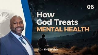 How God Treats Mental Health - Dr. Eric Walsh