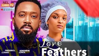 LOVE FEATHERS - (THE MOVIE)Fredrick Leonard,Genevieve Ukatu,Ugo Onebunne 2024 Latest Nollywood Movie