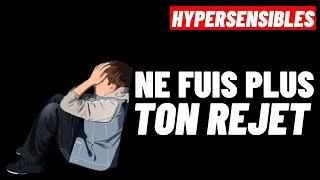 HYPERSENSIBLES:   3 Conseils pour surmonter la Blessure de REJET