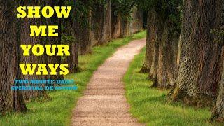 SHOW ME YOUR WAYS | TWO MINUTE DAILY SPIRITUAL DEVOTION | PROVERBS 16:25