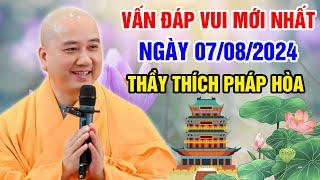 VẤN ĐÁP VUI MỚI NHẤT NGÀY 07/08/2024 (hay lắm) | Thầy Thích Pháp Hòa - Tu Viện Tây Thiên Canada