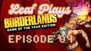 Leaf Plays Borderlands GOTY Episode 04