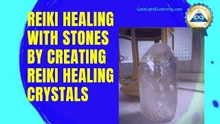 Reiki Healing With Stones, By Creating Reiki Healing Crystals