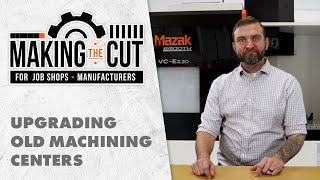 Upgrading Old Machining Centers | Making the Cut