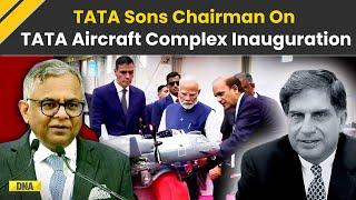 C-295 Aircraft: Tata Sons Chairman On Aircraft Manufacturing Complex Inauguration | Chandrasekaran