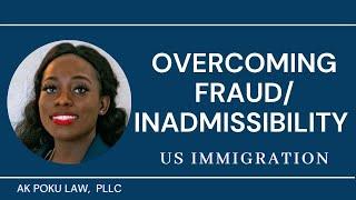 Inadmissibility Based on Fraud| US Immigration | How do you overcome it?| Green Card |