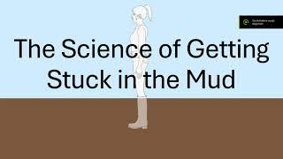 The Science of Getting Stuck in the Mud