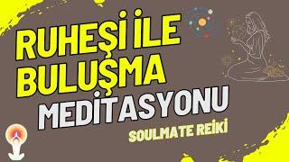 SOULMATE RUHEŞİNLE BULUŞMA MEDİTASYONU