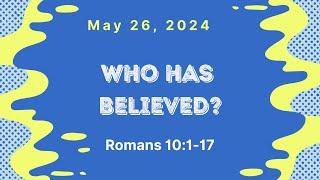 Sunday school Lesson - Who Has Believed? -  May 26, 2024
