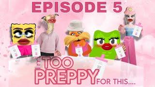 EPISODE 5- IM TOO PREPPY FOR THIS…