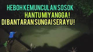 HEBOH KEMUNCULAN SOSOK MIYANGGA DI BANTARAN SUNGAI SER4YU !