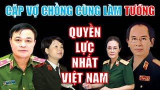 Những CẶP VỢ CHỒNG CÙNG LÀM TƯỚNG quyền lực nhất Việt Nam