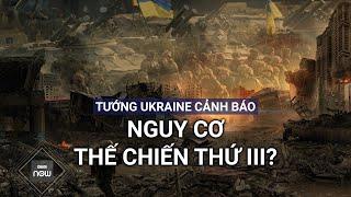 Nguyên Tổng tư lệnh quân đội Ukraine cảnh báo về nguy cơ xảy ra Thế chiến thứ III? | VTC