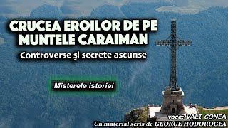 Crucea Eroilor de pe Muntele Caraiman * Controverse si secrete ascunse * Misterele istoriei