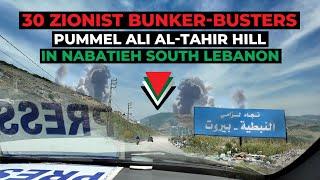 30 Zionist Bunker-Busters Pummel Ali al-Tahir Hill in Nabatieh South Lebanon