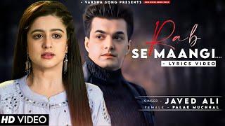 Rab Se Mangi Thi Maine Wo Dua Ho Tum (LYRICS) Javed Ali | Mohsin Khan, Tunisha Sharma | Palak M