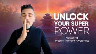 Unlock Your Superpower: Mastering Present Moment Awareness