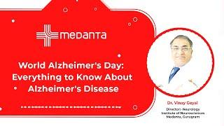 World Alzheimer's Day: Everything to Know About Alzheimer's Disease | Dr. Vinay Goyal | Medanta