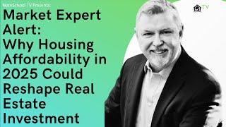 Market Expert Alert: Why Housing Affordability in 2025 Could Reshape Real Estate Investment