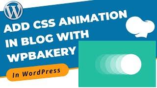 How to Add CSS Animation in Blog With WPBakery in WordPress | WordPress 2021