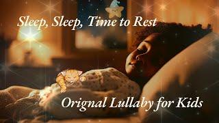 Sleep, Sleep, Time To Rest - Original Lullaby for Kids|Soothing Bedtime Song for Babies and Toddlers