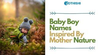 Baby Boy Names Inspired by Mother Nature -  100 Hindu and Vedic Boy baby names www.jothishi.com