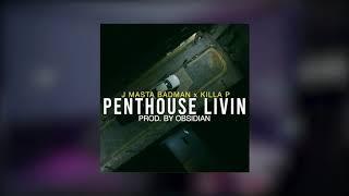 J MASTA BADMAN & KILLA P - Penthouse Livin (Prod. By The Obsidian)