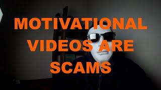 Motivational Video Clips are Scams