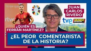  ¿ES JUAN CARLOS RIVERO EL PEOR COMENTARISTA DE LA HISTORIA?  ¿QUIÉN ES FERRÁN MARTÍNEZ? 