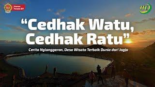 CEDHAK WATU, CEDHAK RATU | Cerita Nglanggeran, Desa Wisata Terbaik Dunia dari Jogja