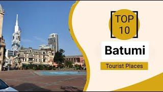 Top 10 Best Tourist Places to Visit in Batumi | Georgia - English