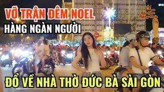 VỠ TRẬN HÀNG NGÀN NGƯỜI ĐỔ VỀ NHÀ THỜ ĐỨC BÀ SÀI GÒN ĐÊM GIANG SINH NOEL 2024