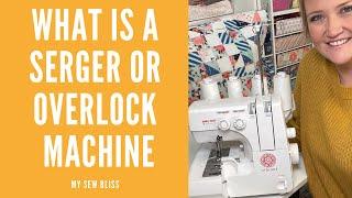 What is a Serger or Overlock Machine and why you need one!