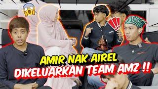 AMIR NAK AIREL DIKELUARKAN TEAM AMZ !! - ERIN MASIH BERHARAP DEKAT AIREL !!