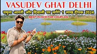 Vasudev Ghat Delhi 2024  | Best Place For Couples | Yamuna Arti 2024 | diwali special