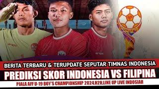 PREDIKSI SKOR TIMNAS U19 INDONESIA VS FILIPINA DI PIALA AFF U-19 2024 H2H LINE UP LIVE INDOSIAR