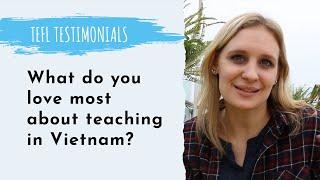 What do you love most about teaching in Vietnam? | TEFL Testimonials