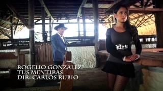 ROGELIO GONZALEZ-TUS MENTIRAS" VIDEO OFICIAL"