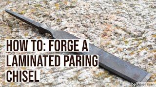How to:forge a laminated paring chisel from scrap