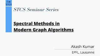 Akash Kumar: Spectral Methods in Modern Graph Algorithms