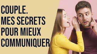 Couple. Mes secrets pour mieux communiquer