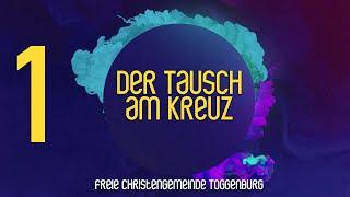 Der Tausch am Kreuz - Teil 1 - Online Gottesdienst der Freien Christengemeinde Toggenburg