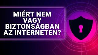 Miért Nem Vagy Biztonságban az Interneten (& Hogyan Segíthet Egy VPN!)