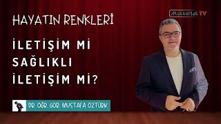 İletişim mi Sağlıklı İletişim mi? | Dr. Öğr. Gör. Mustafa Öztürk | Hayatın Renkleri