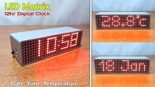 How to Make a LED Matrix Clock | 12hr Digital Clock With Time, Date and Temperature