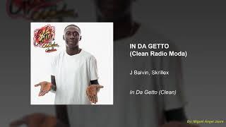 J Balvin, Skrillex - In Da Getto (Clean Radio Moda)